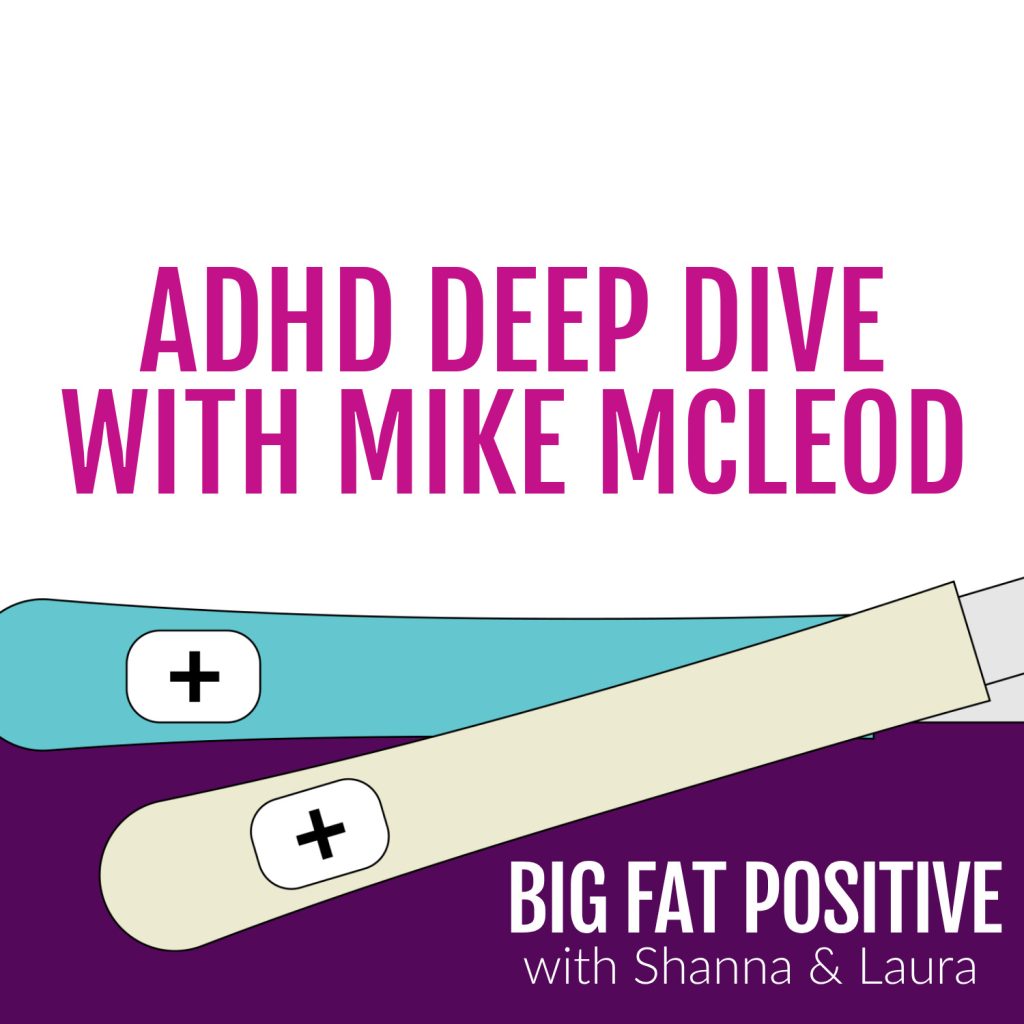 Big Fat Positive podcast episode : ADHD Deep Dive with Mike McLeod