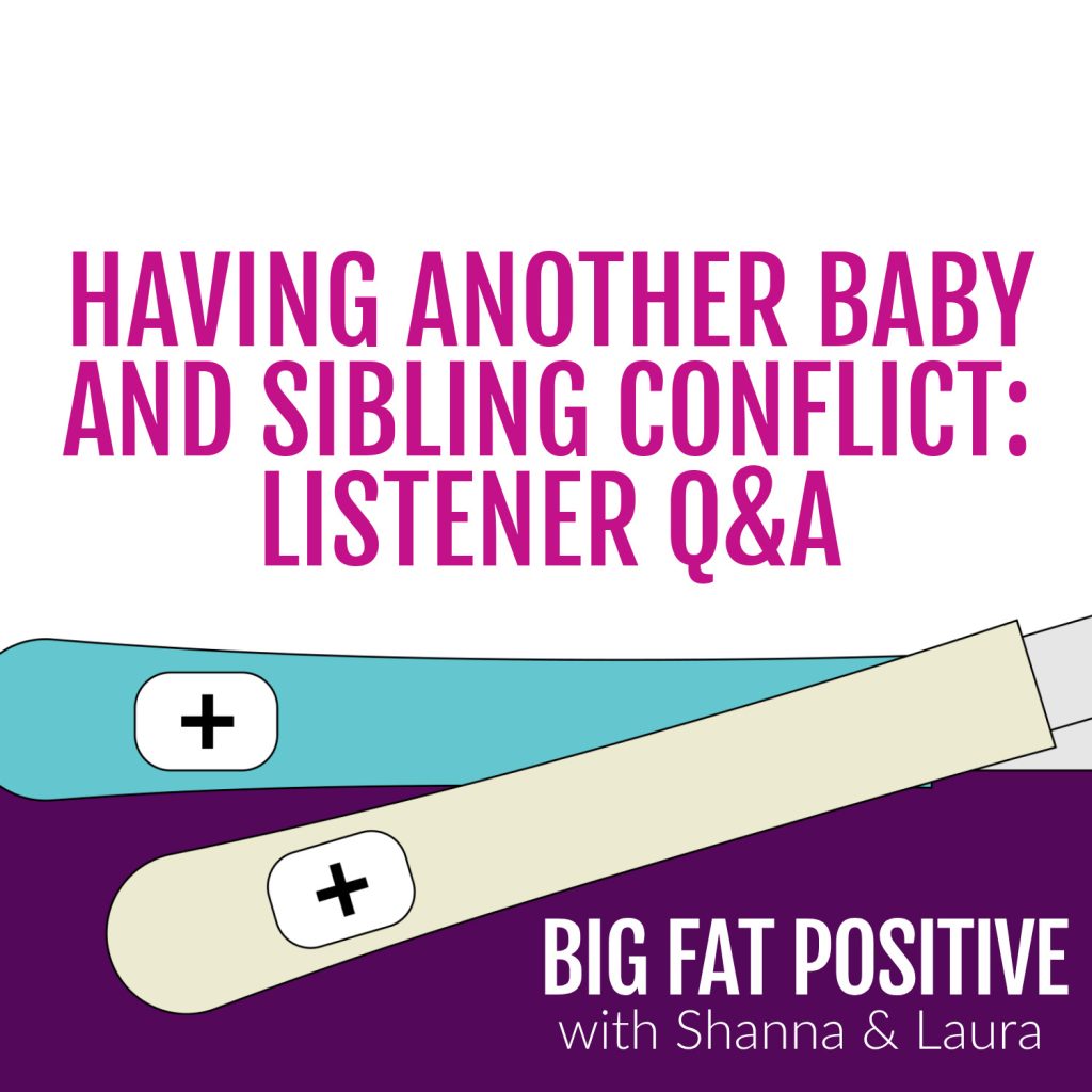 Big Fat Positive podcast episode : Having Another Baby and Sibling Conflict: Listener Q&A